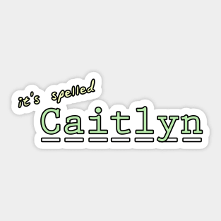 it's spelled Caitlyn Sticker